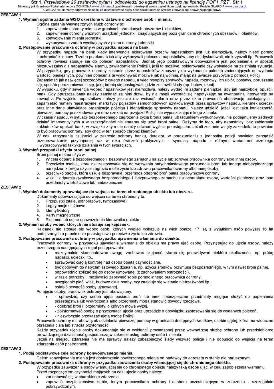 W przypadku napadu na bank kiedy interwencja skierowana przeciw napastnikom jest już niemożliwa, należy nieść pomoc i ochraniać klientów.