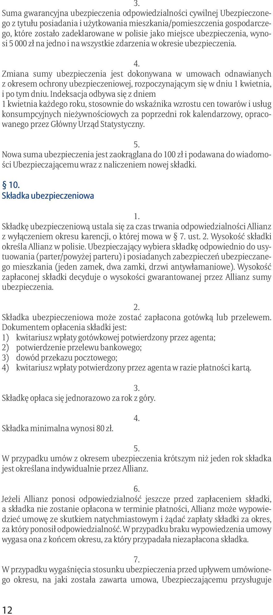 Zmiana sumy ubezpieczenia jest dokonywana w umowach odnawianych z okresem ochrony ubezpieczeniowej, rozpoczynającym się w dniu 1 kwietnia, i po tym dniu.