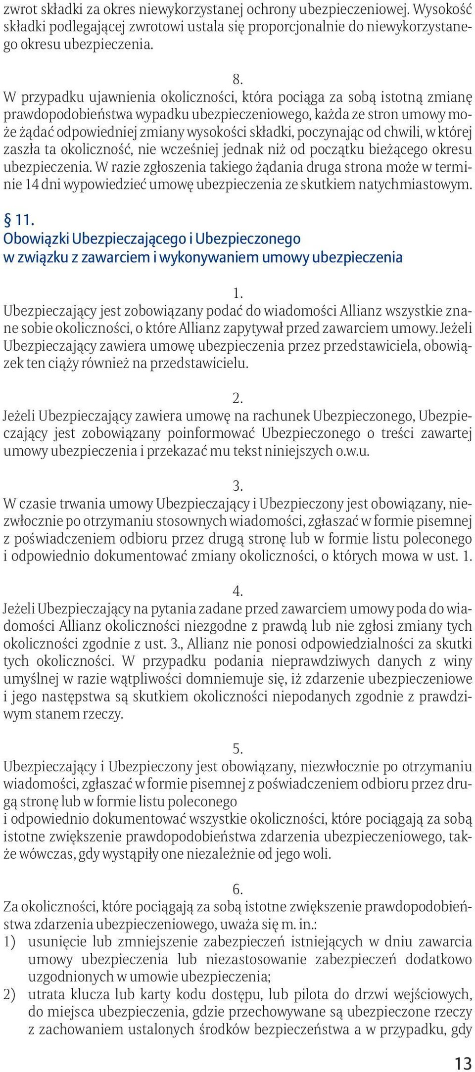 poczynając od chwili, w której zaszła ta okoliczność, nie wcześniej jednak niż od początku bieżącego okresu ubezpieczenia.