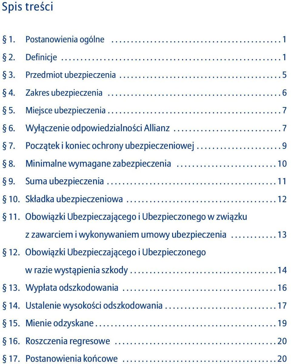 Początek i koniec ochrony ubezpieczeniowej...................... 9 8. Minimalne wymagane zabezpieczenia.......................... 10 9. Suma ubezpieczenia............................................ 11 10.