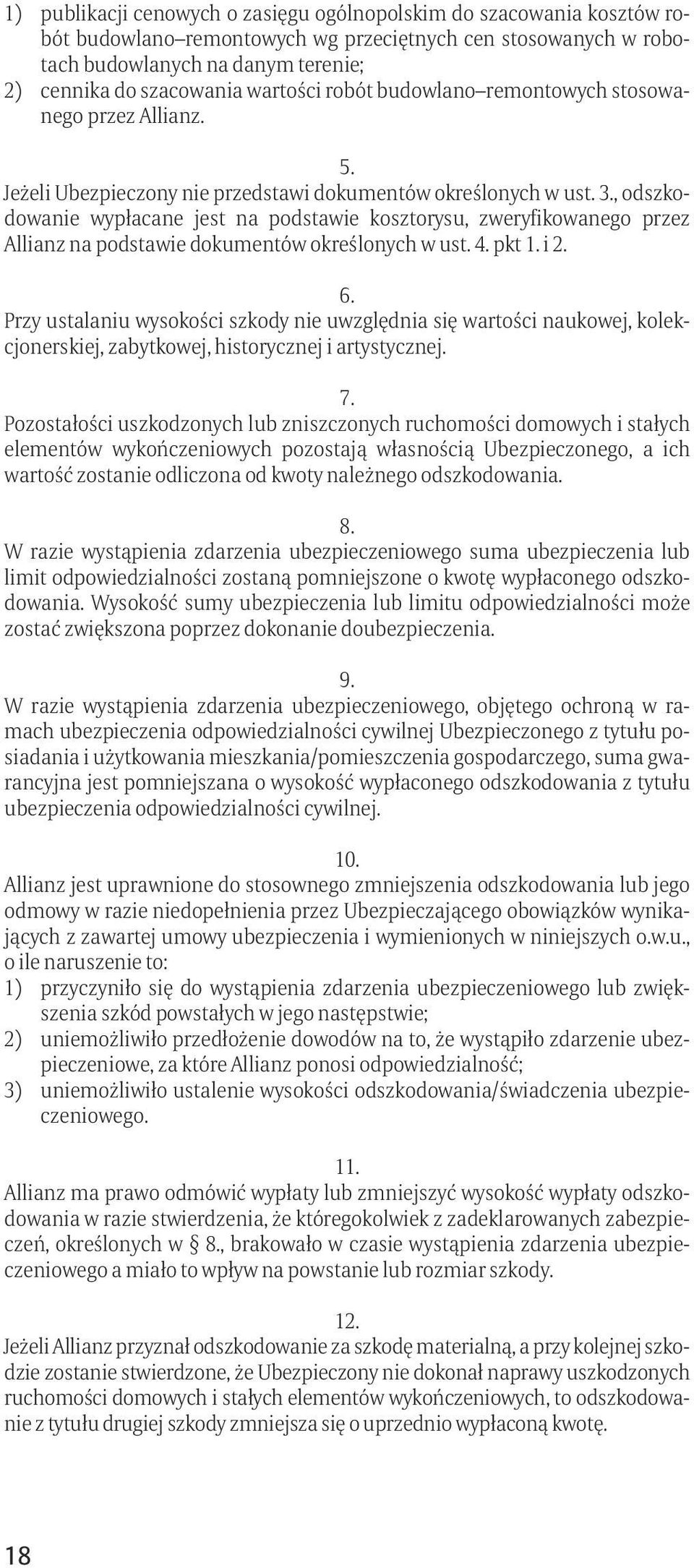 , odszkodowanie wypłacane jest na podstawie kosztorysu, zweryfikowanego przez Allianz na podstawie dokumentów określonych w ust. pkt i 6.