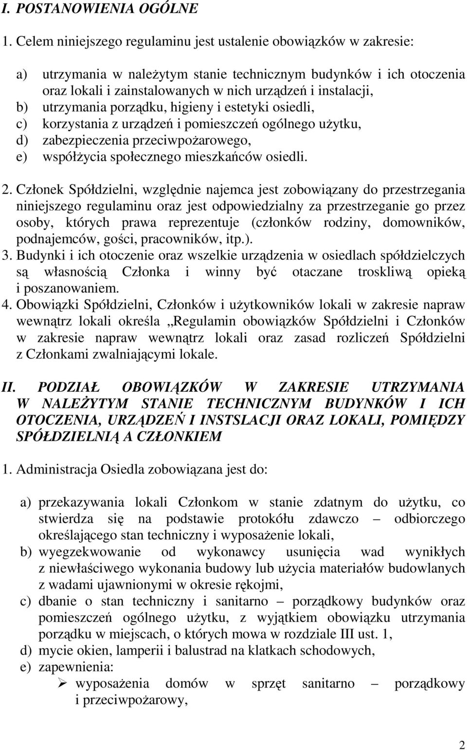 utrzymania porządku, higieny i estetyki osiedli, c) korzystania z urządzeń i pomieszczeń ogólnego uŝytku, d) zabezpieczenia przeciwpoŝarowego, e) współŝycia społecznego mieszkańców osiedli. 2.