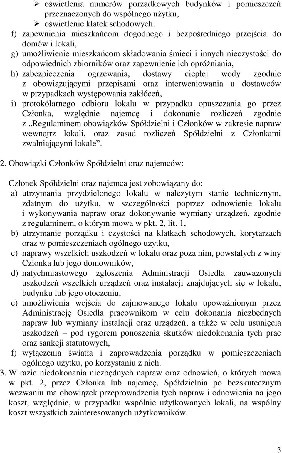 opróŝniania, h) zabezpieczenia ogrzewania, dostawy ciepłej wody zgodnie z obowiązującymi przepisami oraz interweniowania u dostawców w przypadkach występowania zakłóceń, i) protokólarnego odbioru