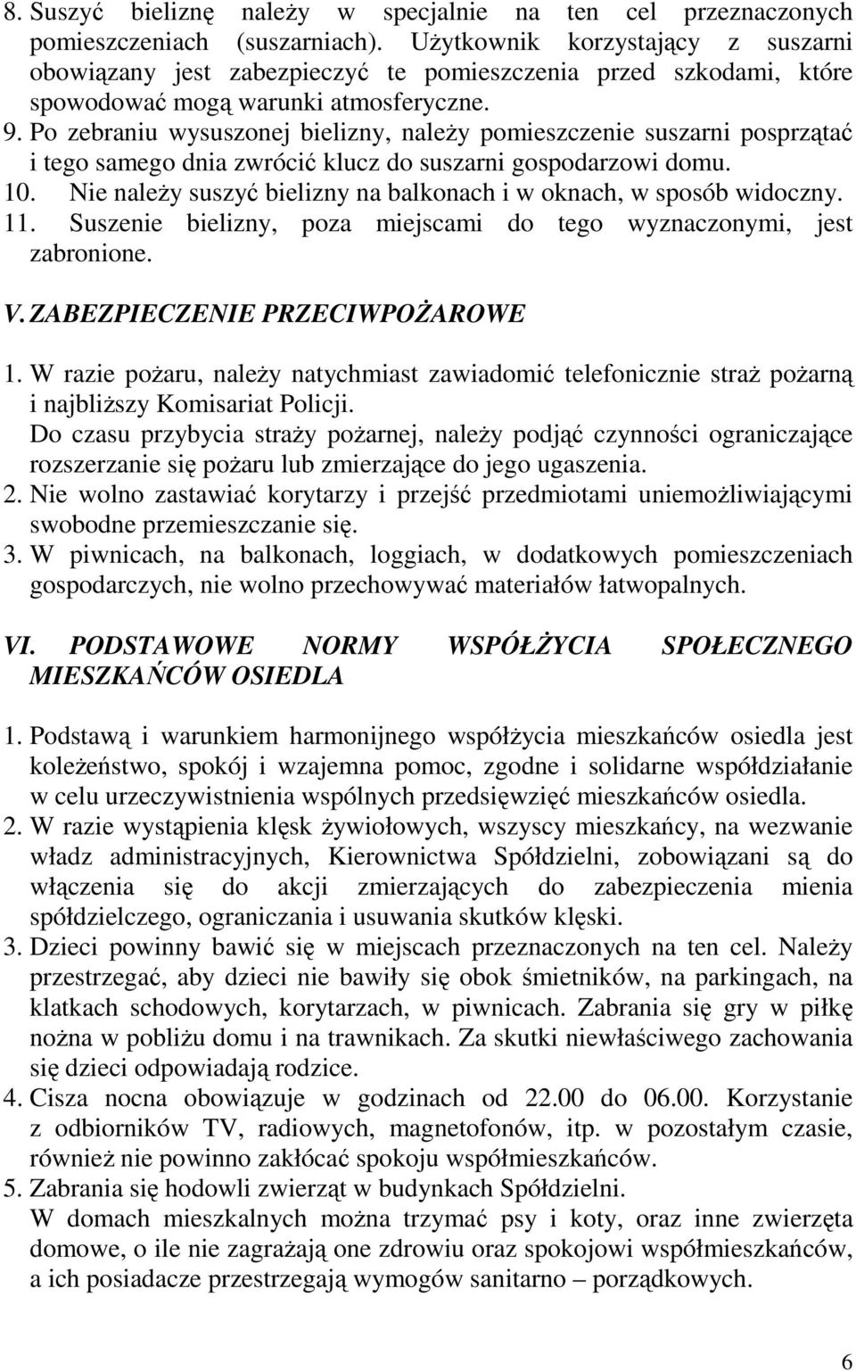 Po zebraniu wysuszonej bielizny, naleŝy pomieszczenie suszarni posprzątać i tego samego dnia zwrócić klucz do suszarni gospodarzowi domu. 10.