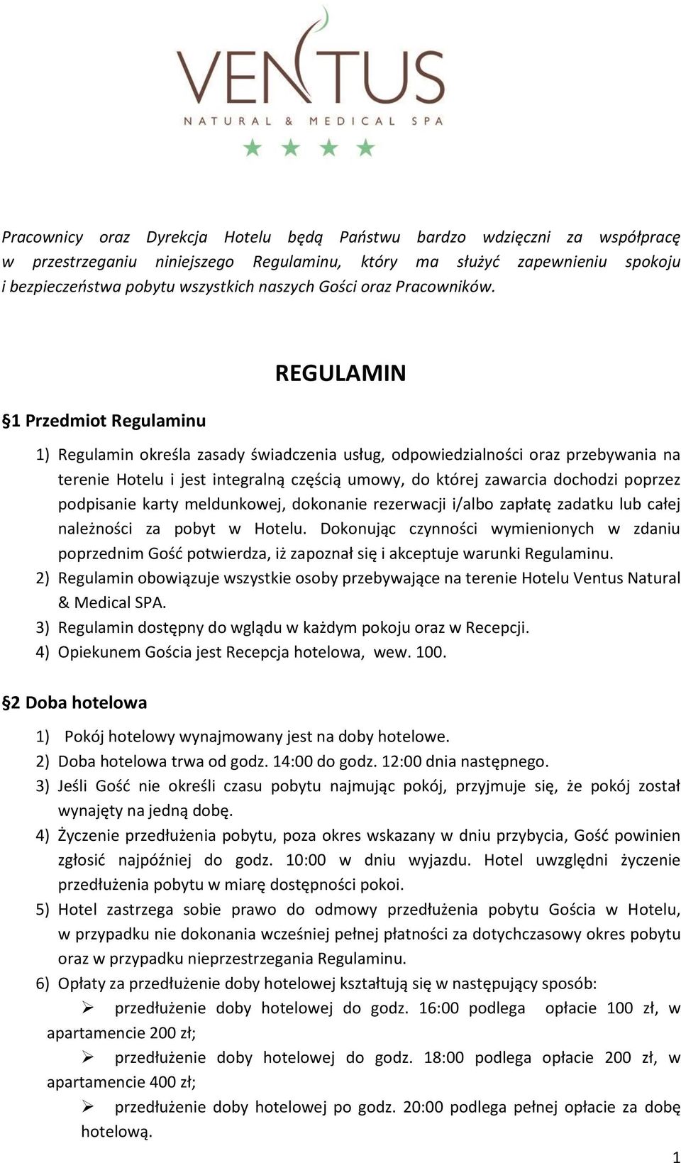 1 Przedmiot Regulaminu REGULAMIN 1) Regulamin określa zasady świadczenia usług, odpowiedzialności oraz przebywania na terenie Hotelu i jest integralną częścią umowy, do której zawarcia dochodzi