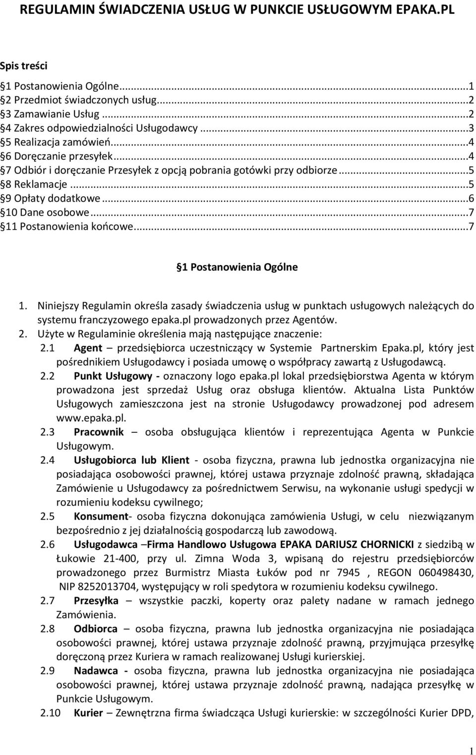 ..7 11 Postanowienia koocowe...7 1 Postanowienia Ogólne 1. Niniejszy Regulamin określa zasady świadczenia usług w punktach usługowych należących do systemu franczyzowego epaka.