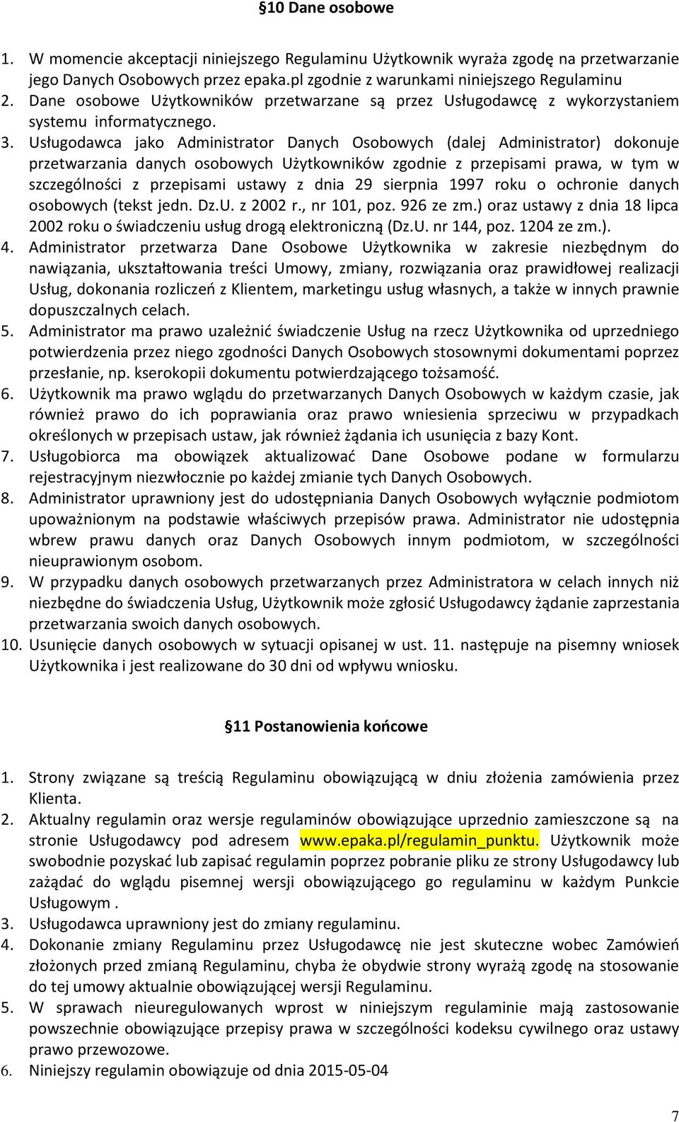 Usługodawca jako Administrator Danych Osobowych (dalej Administrator) dokonuje przetwarzania danych osobowych Użytkowników zgodnie z przepisami prawa, w tym w szczególności z przepisami ustawy z dnia