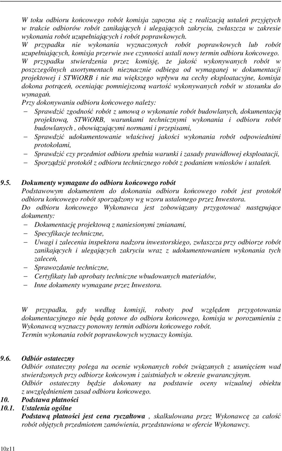 W przypadku stwierdzenia przez komisję, że jakość wykonywanych robót w poszczególnych asortymentach nieznacznie odbiega od wymaganej w dokumentacji projektowej i STWiORB i nie ma większego wpływu na