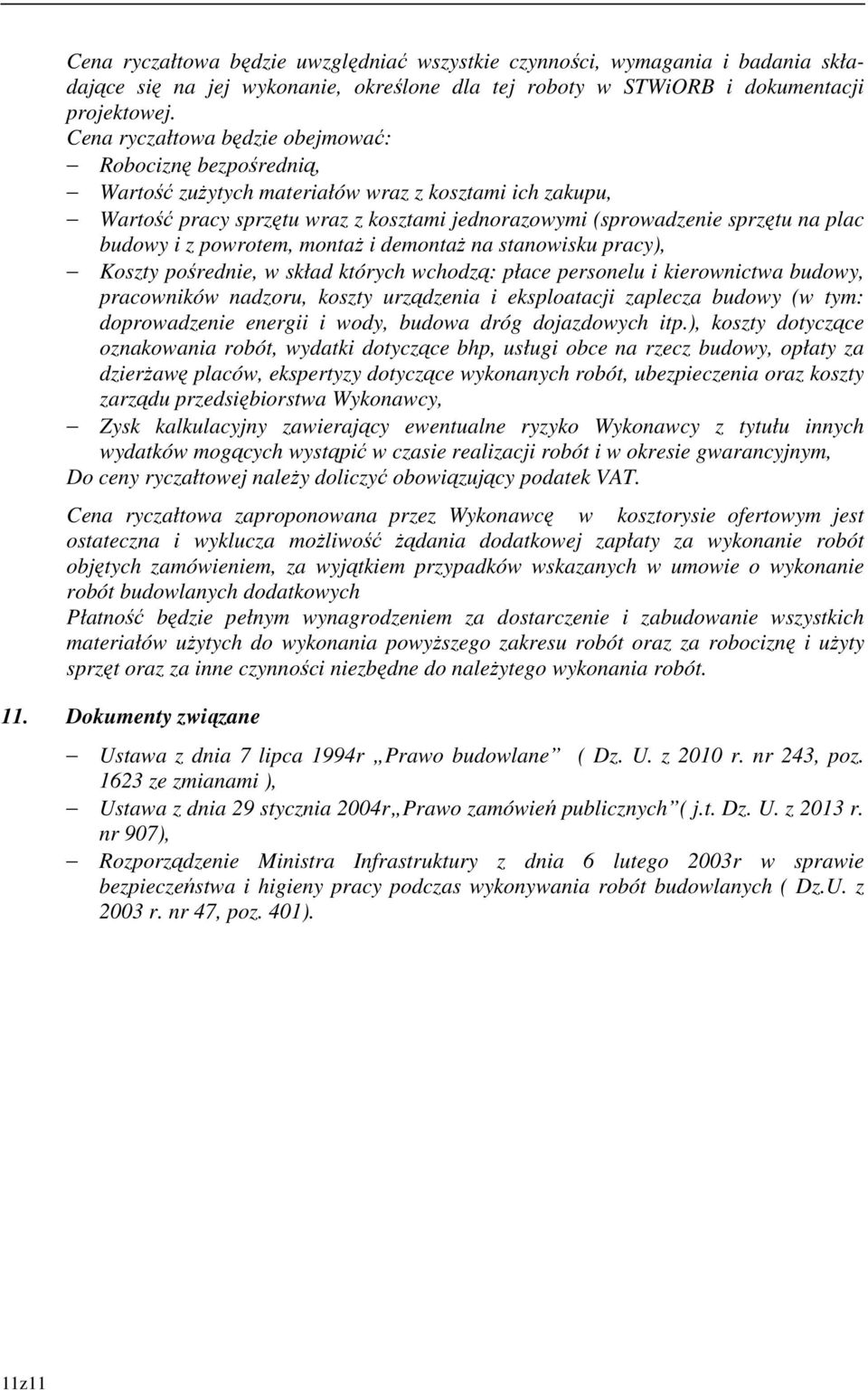 budowy i z powrotem, montaż i demontaż na stanowisku pracy), Koszty pośrednie, w skład których wchodzą: płace personelu i kierownictwa budowy, pracowników nadzoru, koszty urządzenia i eksploatacji