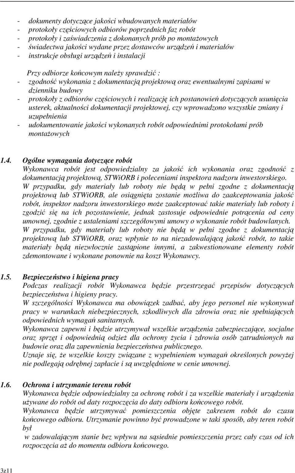 dzienniku budowy - protokoły z odbiorów częściowych i realizację ich postanowień dotyczących usunięcia usterek, aktualności dokumentacji projektowej, czy wprowadzono wszystkie zmiany i uzupełnienia -