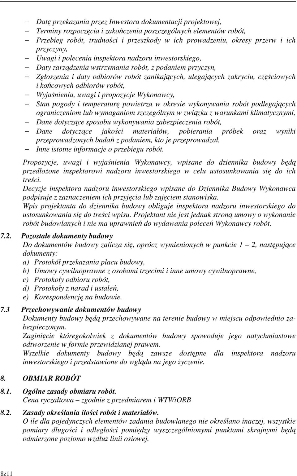 częściowych i końcowych odbiorów robót, Wyjaśnienia, uwagi i propozycje Wykonawcy, Stan pogody i temperaturę powietrza w okresie wykonywania robót podlegających ograniczeniom lub wymaganiom