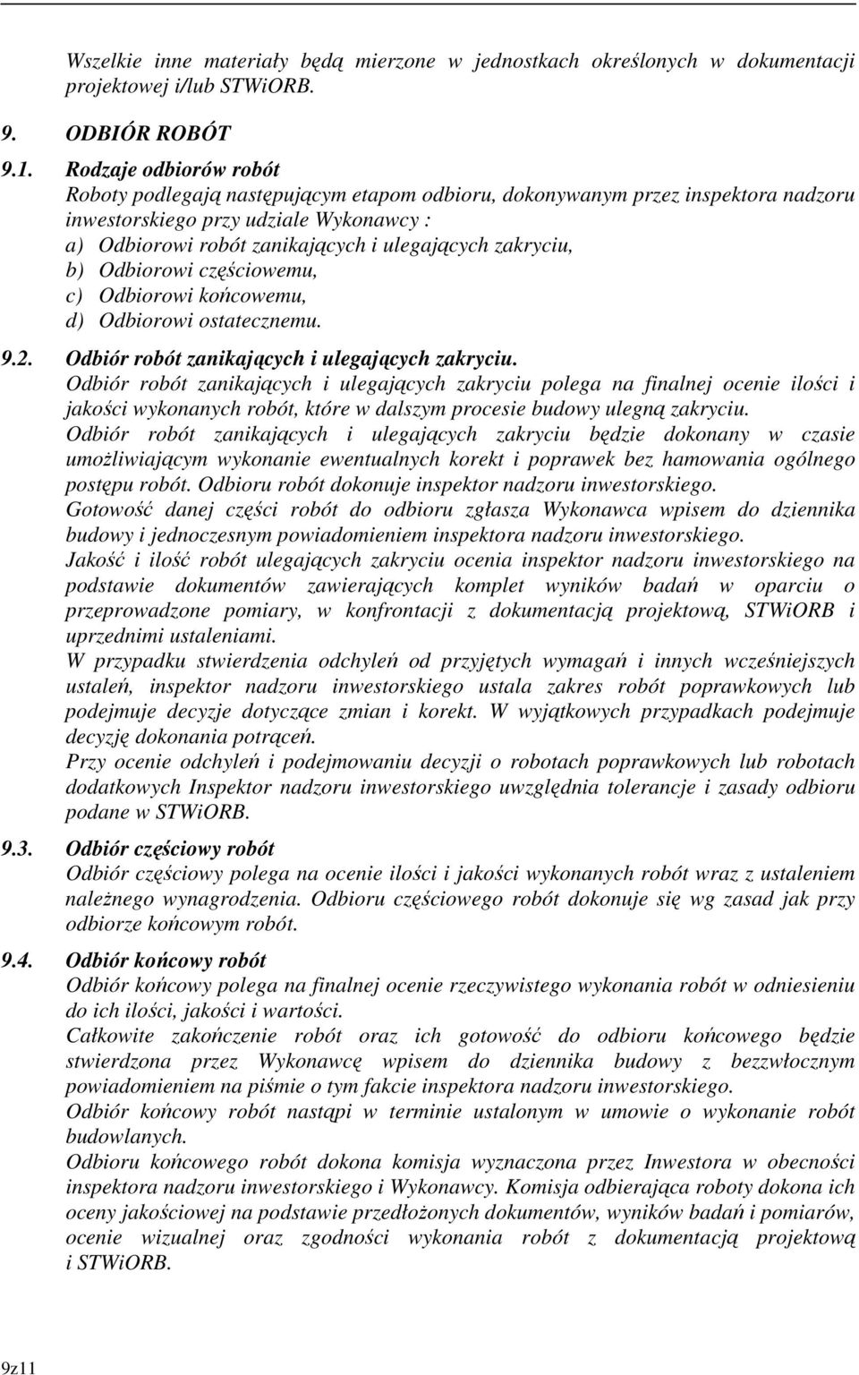 zakryciu, b) Odbiorowi częściowemu, c) Odbiorowi końcowemu, d) Odbiorowi ostatecznemu. 9.2. Odbiór robót zanikających i ulegających zakryciu.