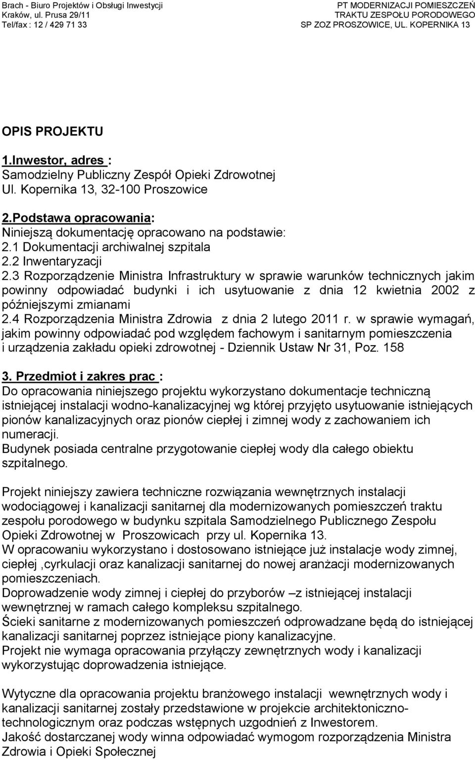 3 Rozporządzenie Ministra Infrastruktury w sprawie warunków technicznych jakim powinny odpowiadać budynki i ich usytuowanie z dnia 12 kwietnia 2002 z późniejszymi zmianami 2.