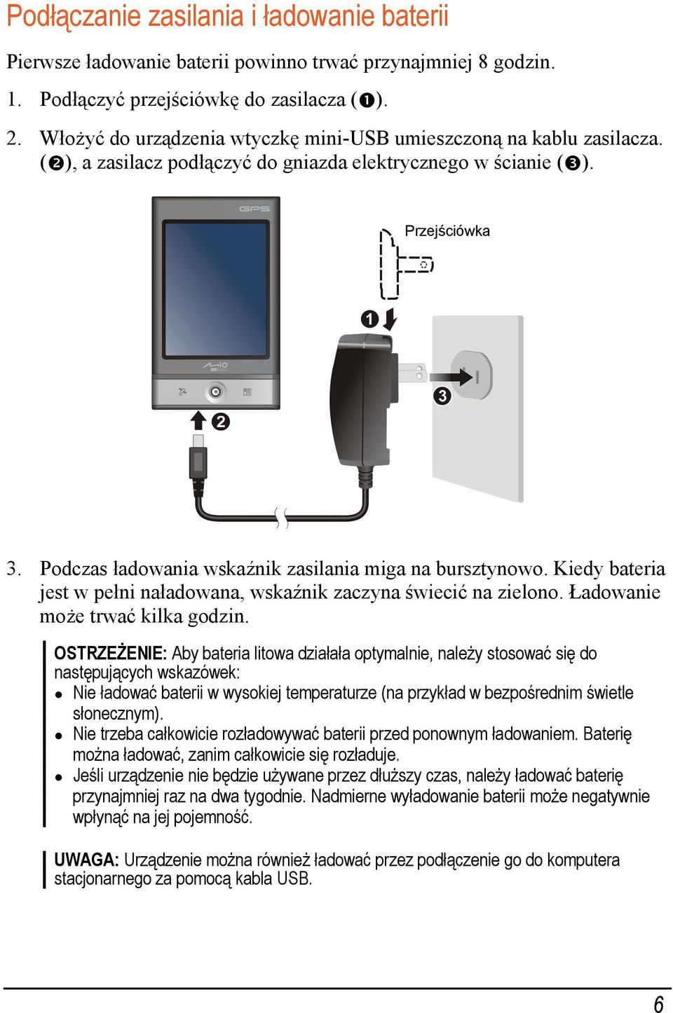 Podczas ładowania wskaźnik zasilania miga na bursztynowo. Kiedy bateria jest w pełni naładowana, wskaźnik zaczyna świecić na zielono. Ładowanie może trwać kilka godzin.