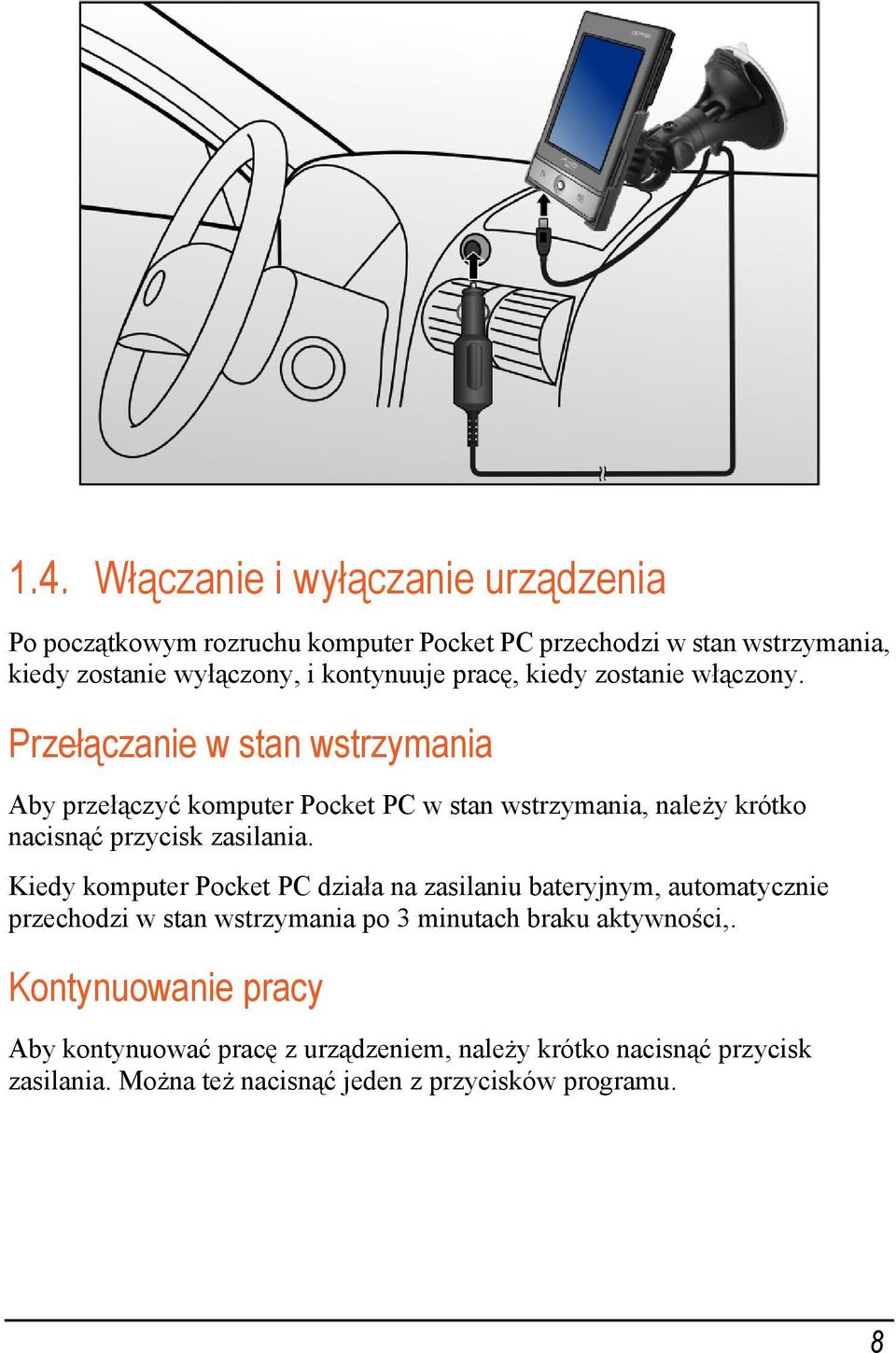 Przełączanie w stan wstrzymania Aby przełączyć komputer Pocket PC w stan wstrzymania, należy krótko nacisnąć przycisk zasilania.