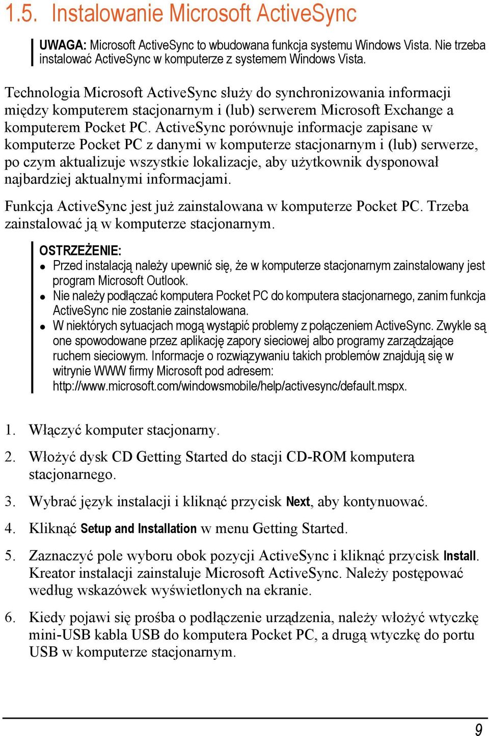 ActiveSync porównuje informacje zapisane w komputerze Pocket PC z danymi w komputerze stacjonarnym i (lub) serwerze, po czym aktualizuje wszystkie lokalizacje, aby użytkownik dysponował najbardziej