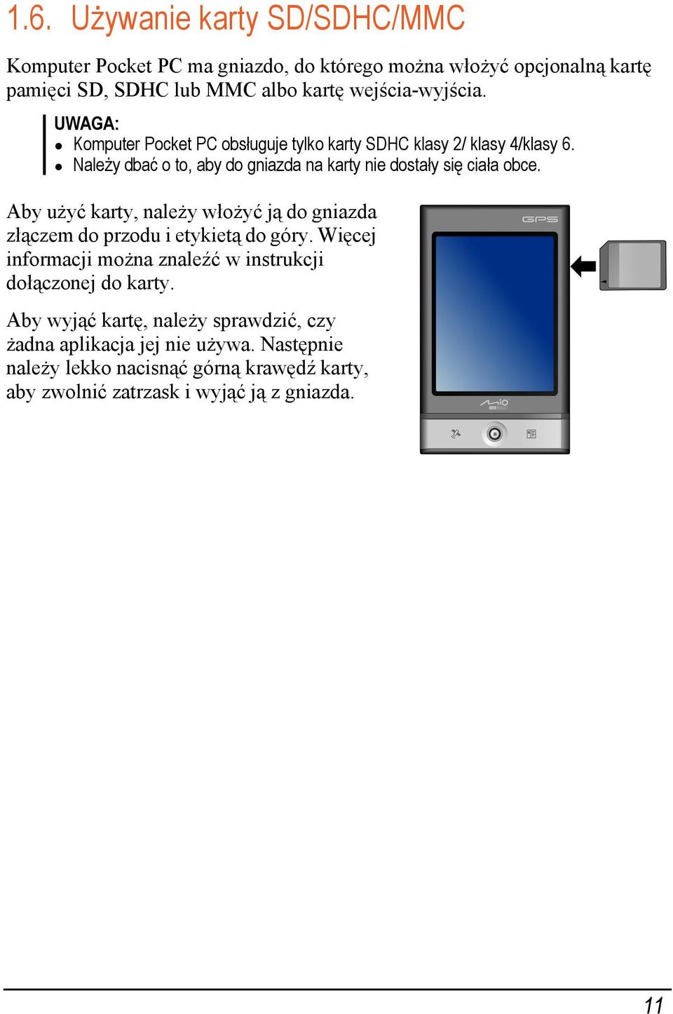 Aby użyć karty, należy włożyć ją do gniazda złączem do przodu i etykietą do góry. Więcej informacji można znaleźć w instrukcji dołączonej do karty.