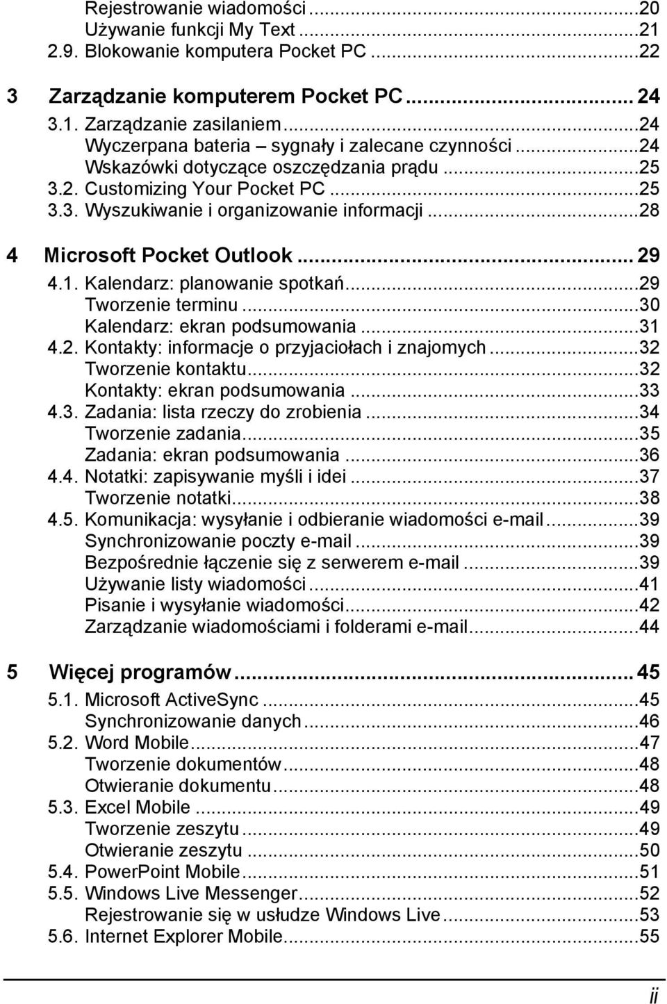 ..28 4 Microsoft Pocket Outlook... 29 4.1. Kalendarz: planowanie spotkań...29 Tworzenie terminu...30 Kalendarz: ekran podsumowania...31 4.2. Kontakty: informacje o przyjaciołach i znajomych.