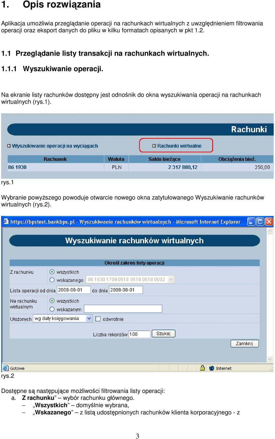 Na ekranie listy rachunków dostępny jest odnośnik do okna wyszukiwania operacji na rachunkach wirtualnych (rys.1). rys.