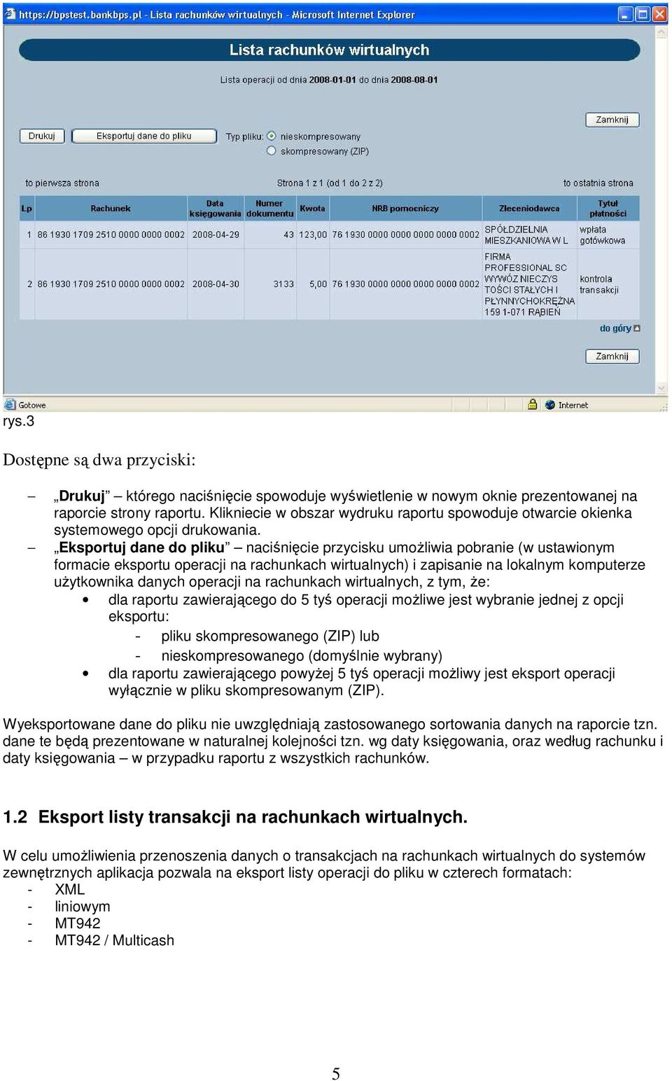 Eksportuj dane do pliku naciśnięcie przycisku umoŝliwia pobranie (w ustawionym formacie eksportu operacji na rachunkach wirtualnych) i zapisanie na lokalnym komputerze uŝytkownika danych operacji na