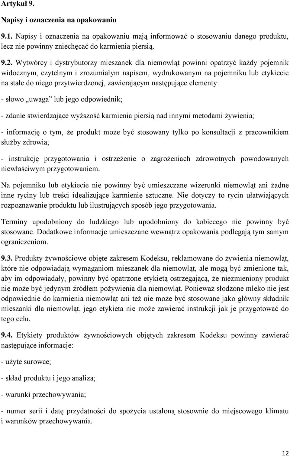 zawierającym następujące elementy: - słowo uwaga lub jego odpowiednik; - zdanie stwierdzające wyższość karmienia piersią nad innymi metodami żywienia; - informację o tym, że produkt może być