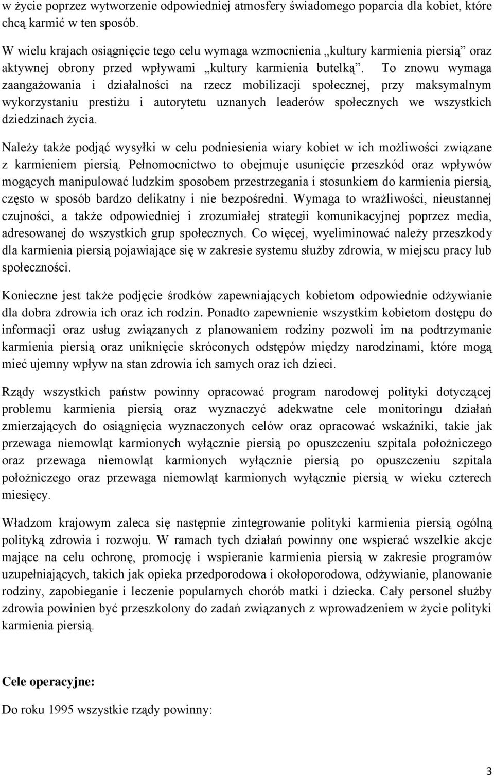 To znowu wymaga zaangażowania i działalności na rzecz mobilizacji społecznej, przy maksymalnym wykorzystaniu prestiżu i autorytetu uznanych leaderów społecznych we wszystkich dziedzinach życia.