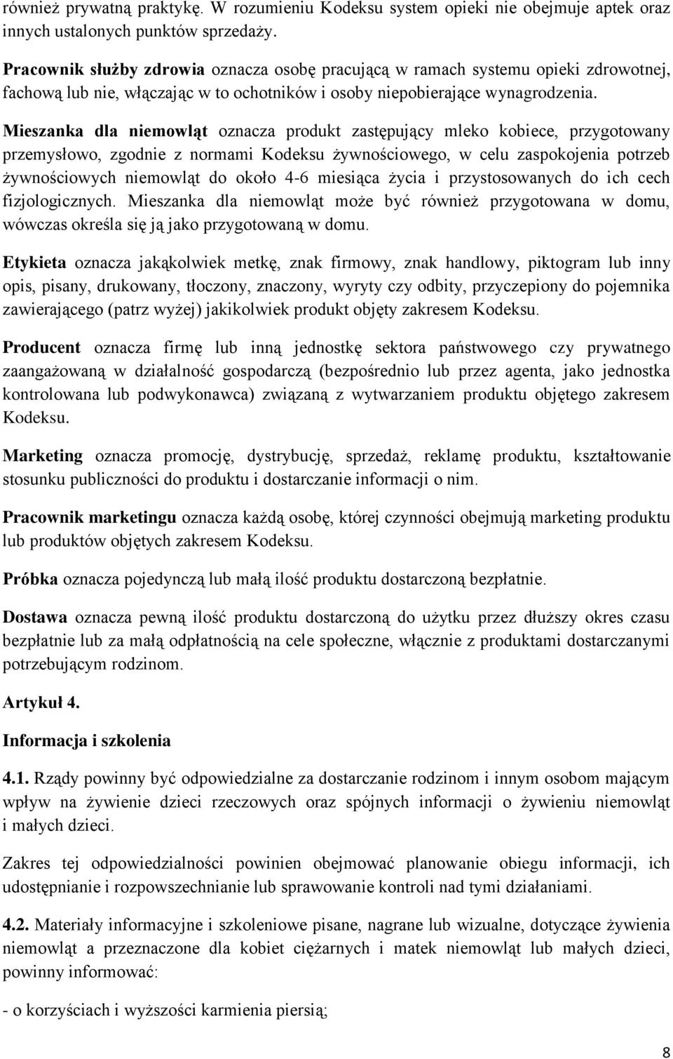 Mieszanka dla niemowląt oznacza produkt zastępujący mleko kobiece, przygotowany przemysłowo, zgodnie z normami Kodeksu żywnościowego, w celu zaspokojenia potrzeb żywnościowych niemowląt do około 4-6