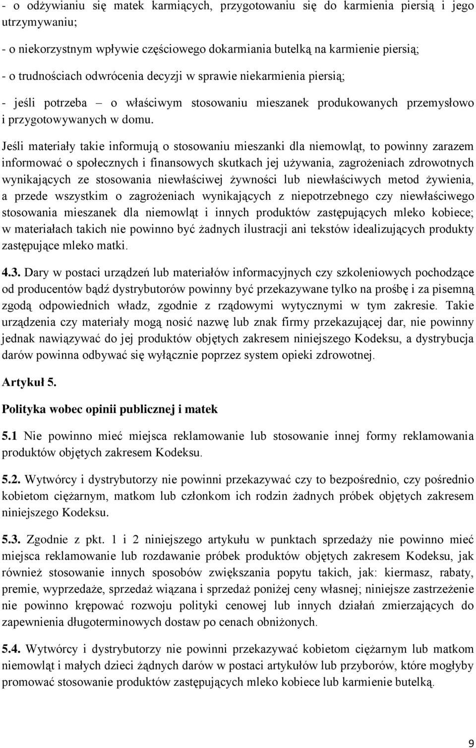 Jeśli materiały takie informują o stosowaniu mieszanki dla niemowląt, to powinny zarazem informować o społecznych i finansowych skutkach jej używania, zagrożeniach zdrowotnych wynikających ze