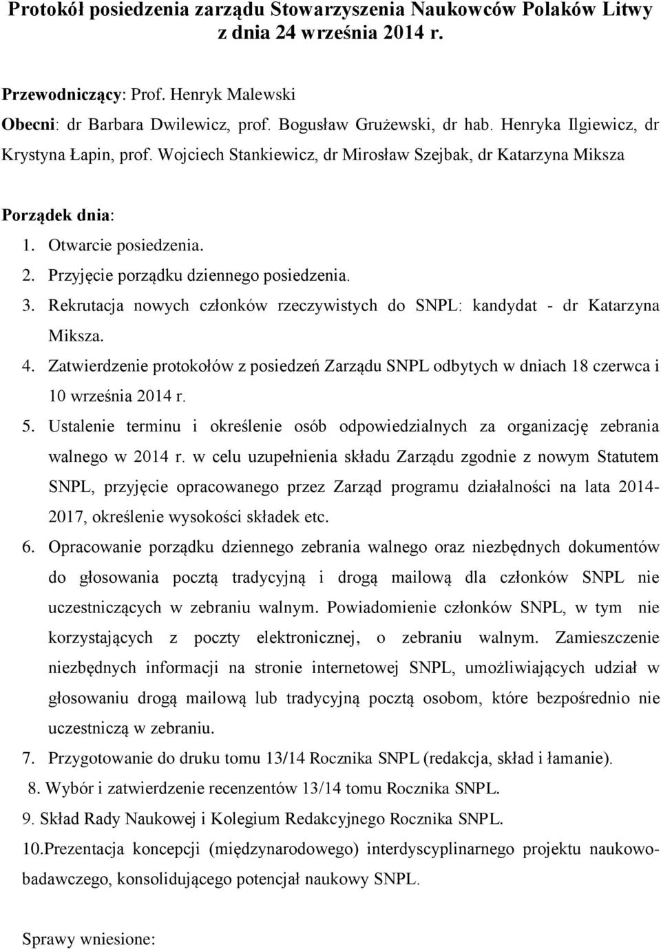 Rekrutacja nowych członków rzeczywistych do SNPL: kandydat - dr Katarzyna Miksza. 4. Zatwierdzenie protokołów z posiedzeń Zarządu SNPL odbytych w dniach 18 czerwca i 10 września 2014 r. 5.