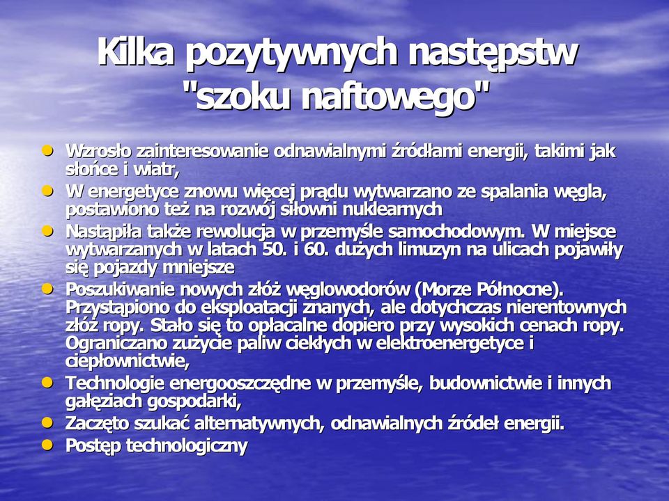 dużych limuzyn na ulicach pojawiły się pojazdy mniejsze Poszukiwanie nowych złóż węglowodorów (Morze Północne). Przystąpiono do eksploatacji znanych, ale dotychczas nierentownych złóż ropy.