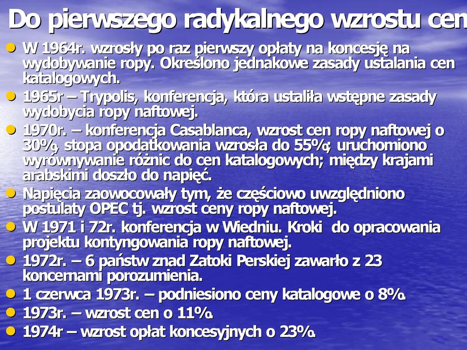 konferencja Casablanca, wzrost cen ropy naftowej o 30%, stopa opodatkowania wzrosła do 55%; uruchomiono wyrównywanie różnic do cen katalogowych; między krajami arabskimi doszło do napięć.