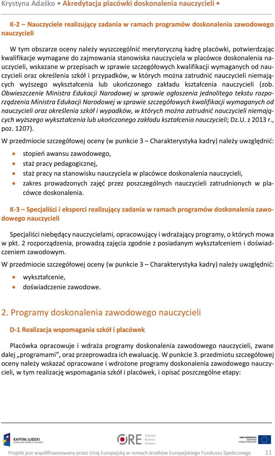 których można zatrudnić nauczycieli niemających wyższego wykształcenia lub ukończonego zakładu kształcenia nauczycieli (zob.