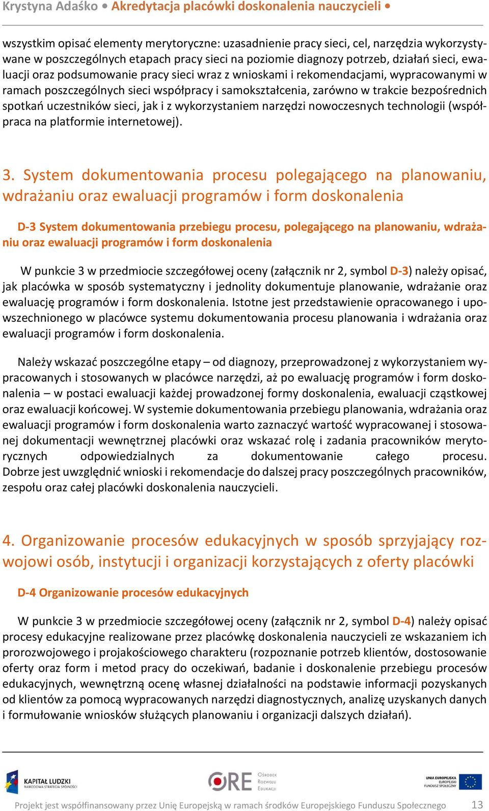 z wykorzystaniem narzędzi nowoczesnych technologii (współpraca na platformie internetowej). 3.