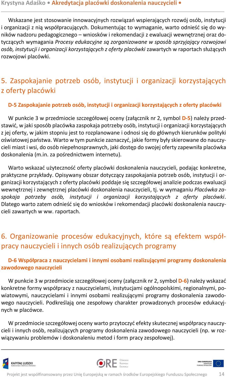 sprzyjający rozwojowi osób, instytucji i organizacji korzystających z oferty placówki zawartych w raportach służących rozwojowi placówki. 5.