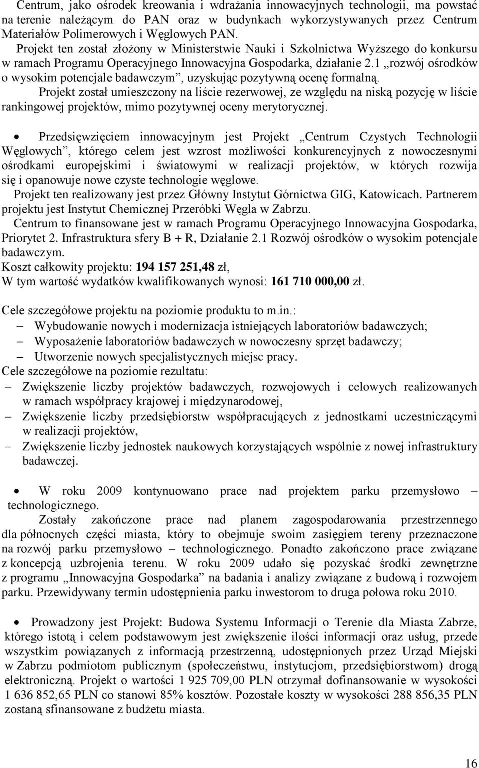 1 rozwój ośrodków o wysokim potencjale badawczym, uzyskując pozytywną ocenę formalną.