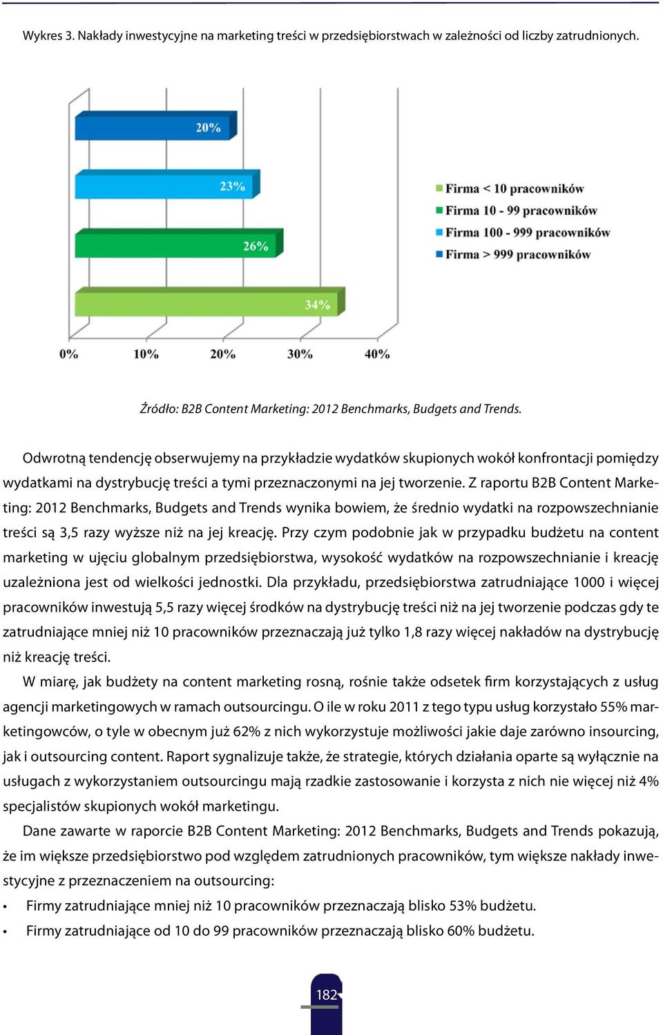 Z raportu B2B Content Marketing: 2012 Benchmarks, Budgets and Trends wynika bowiem, że średnio wydatki na rozpowszechnianie treści są 3,5 razy wyższe niż na jej kreację.