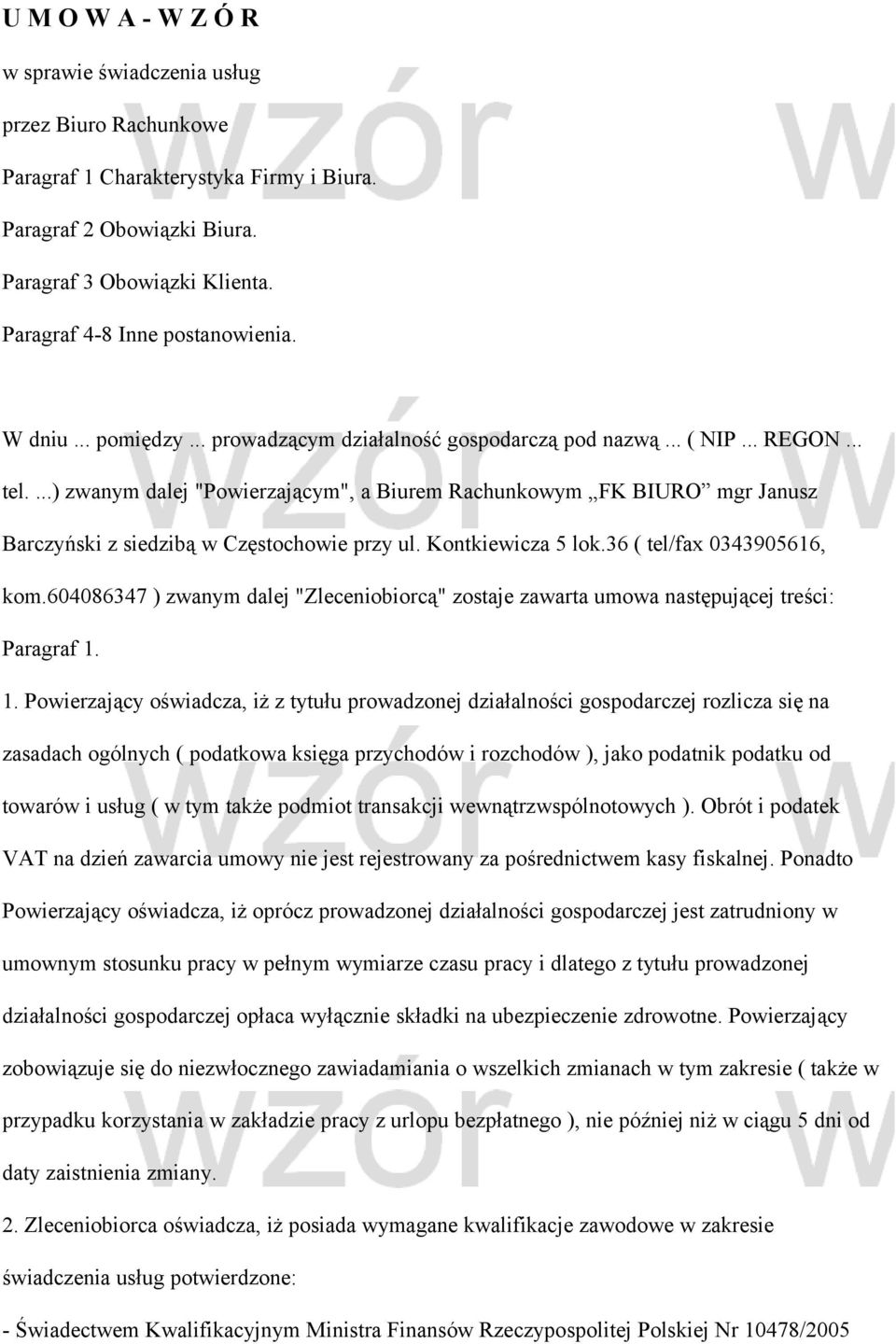 ...) zwanym dalej "Powierzającym", a Biurem Rachunkowym FK BIURO mgr Janusz Barczyński z siedzibą w Częstochowie przy ul. Kontkiewicza 5 lok.36 ( tel/fax 0343905616, kom.