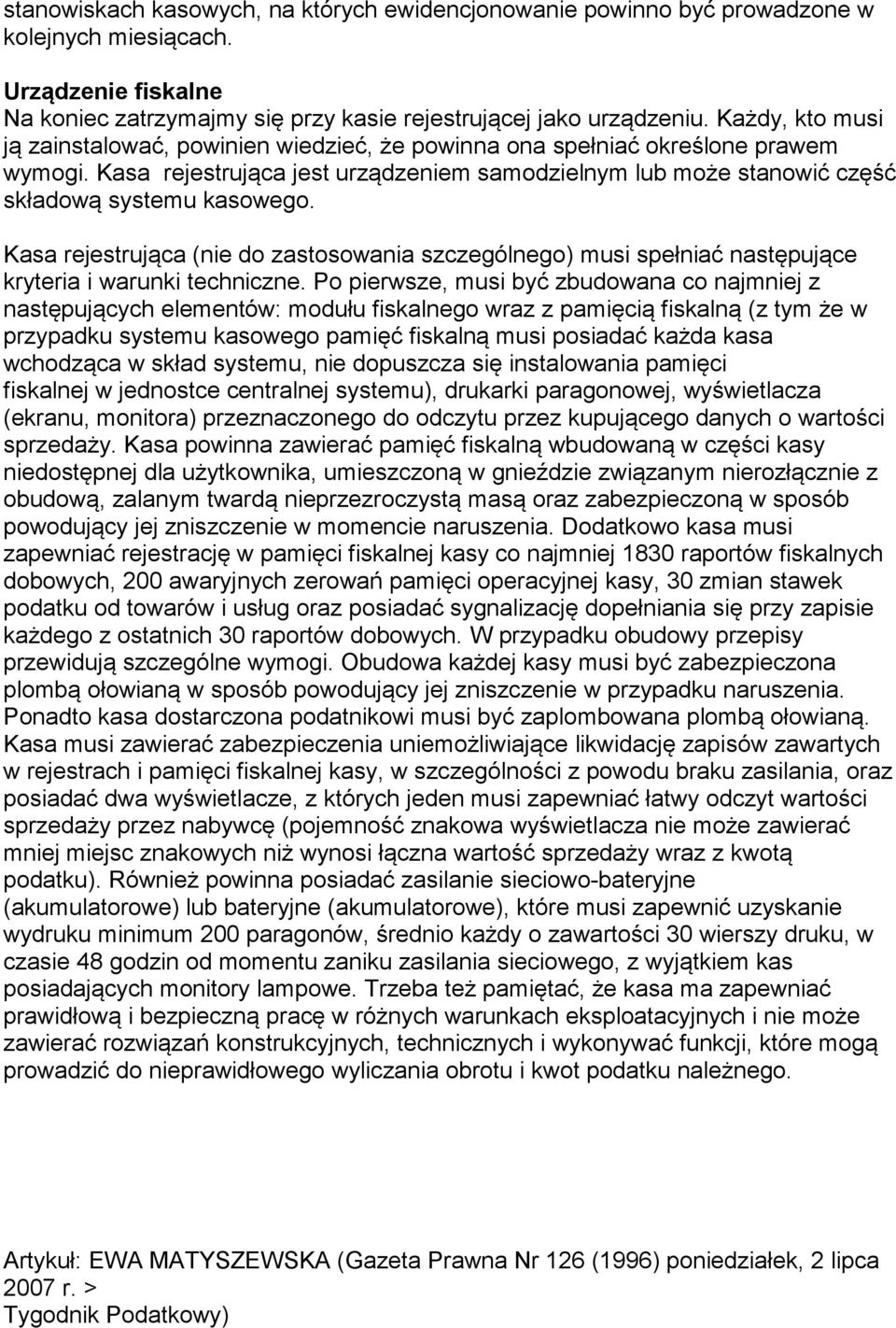 Kasa rejestrująca (nie do zastosowania szczególnego) musi spełniać następujące kryteria i warunki techniczne.