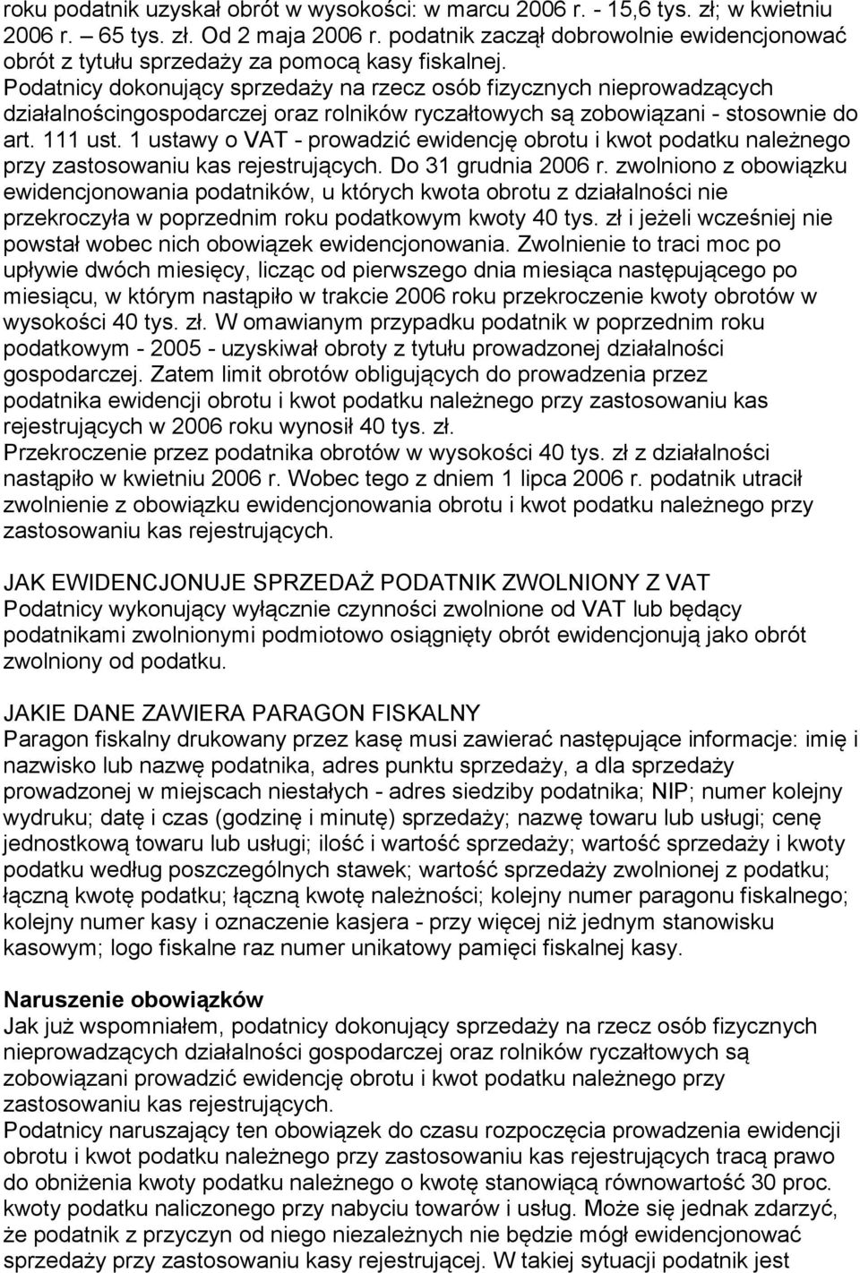 Podatnicy dokonujący sprzedaży na rzecz osób fizycznych nieprowadzących działalnościngospodarczej oraz rolników ryczałtowych są zobowiązani - stosownie do art. 111 ust.