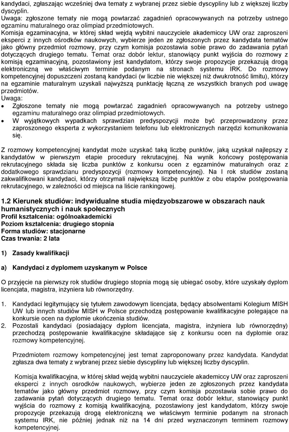 Komisja egzaminacyjna, w której skład wejdą wybitni nauczyciele akademiccy UW oraz zaproszeni eksperci z innych ośrodków naukowych, wybierze jeden ze zgłoszonych przez kandydata tematów jako główny