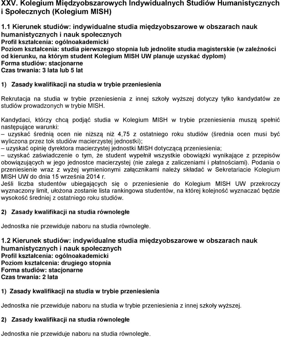 Kolegium MISH UW planuje uzyskać dyplom) Czas trwania: 3 lata lub 5 lat 1) Zasady kwalifikacji na studia w trybie przeniesienia Rekrutacja na studia w trybie przeniesienia z innej szkoły wyższej