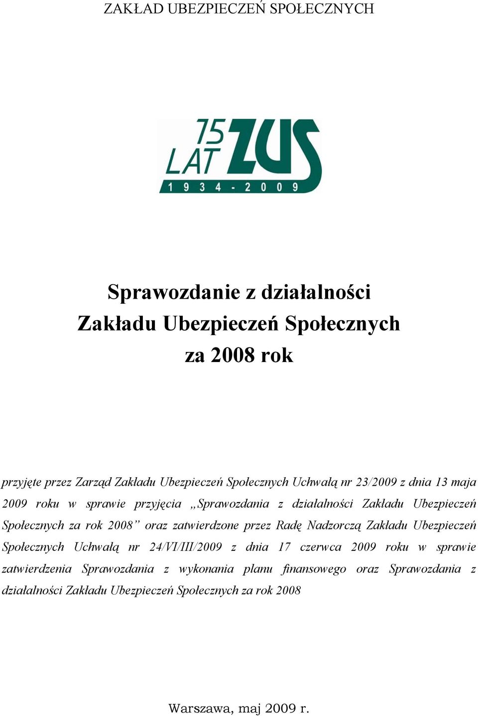 2008 oraz zatwierdzone przez Radę Nadzorczą Zakładu Ubezpieczeń Społecznych Uchwałą nr 24/VI/III/2009 z dnia 17 czerwca 2009 roku w sprawie