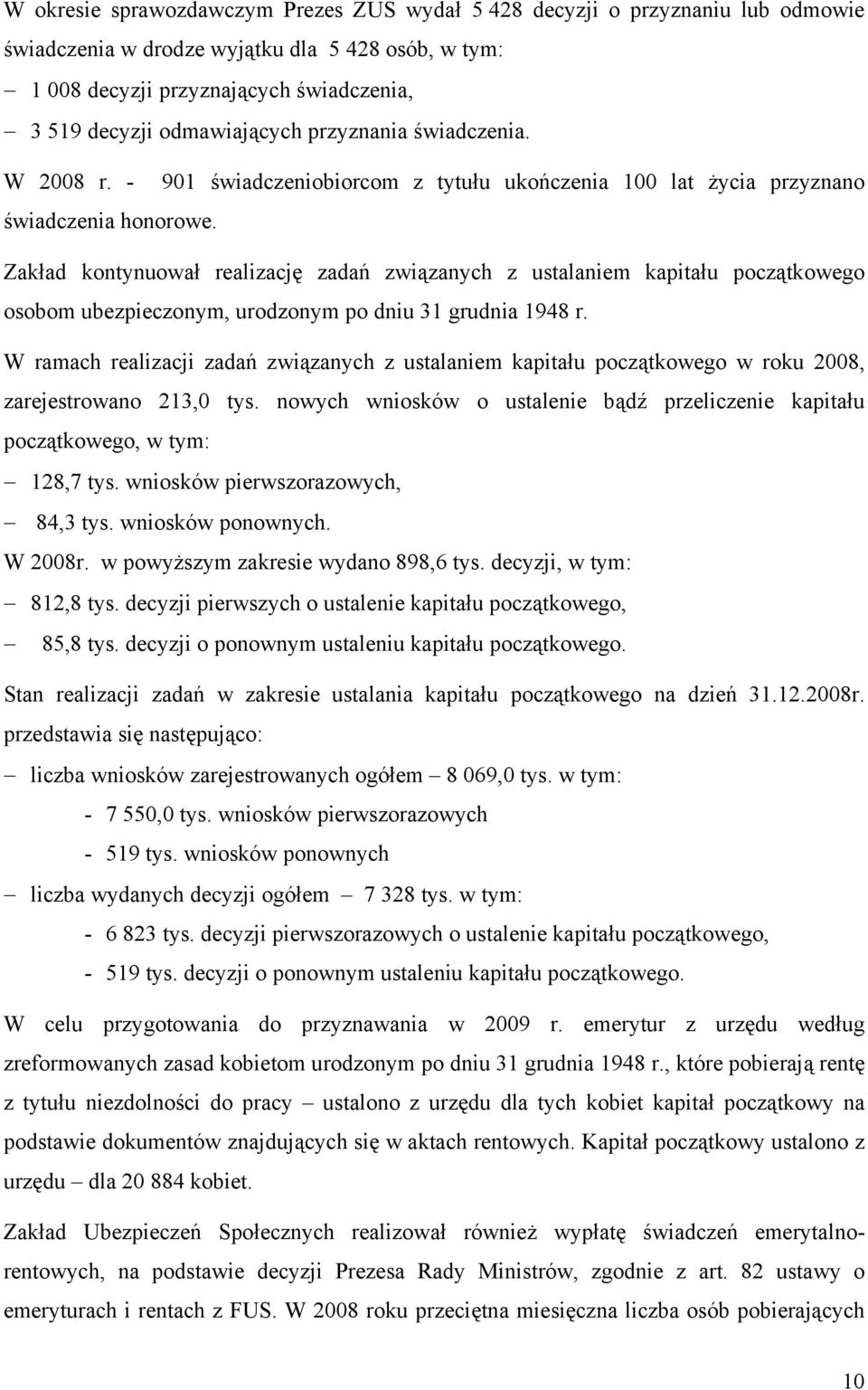 Zakład kontynuował realizację zadań związanych z ustalaniem kapitału początkowego osobom ubezpieczonym, urodzonym po dniu 31 grudnia 1948 r.