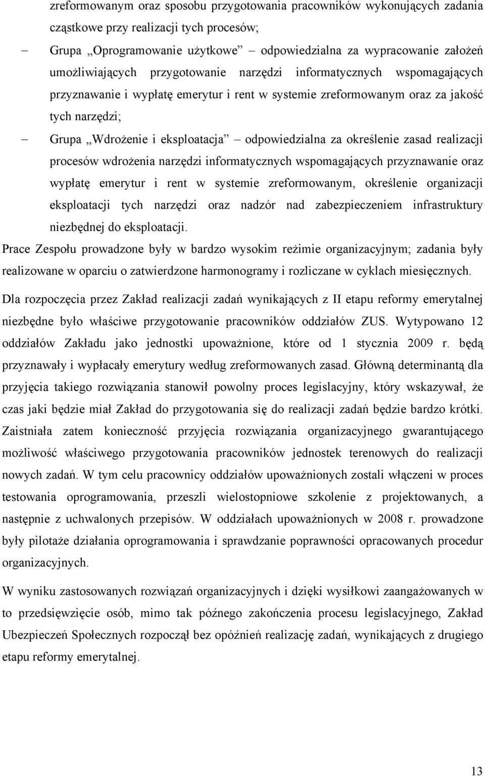 określenie zasad realizacji procesów wdrożenia narzędzi informatycznych wspomagających przyznawanie oraz wypłatę emerytur i rent w systemie zreformowanym, określenie organizacji eksploatacji tych