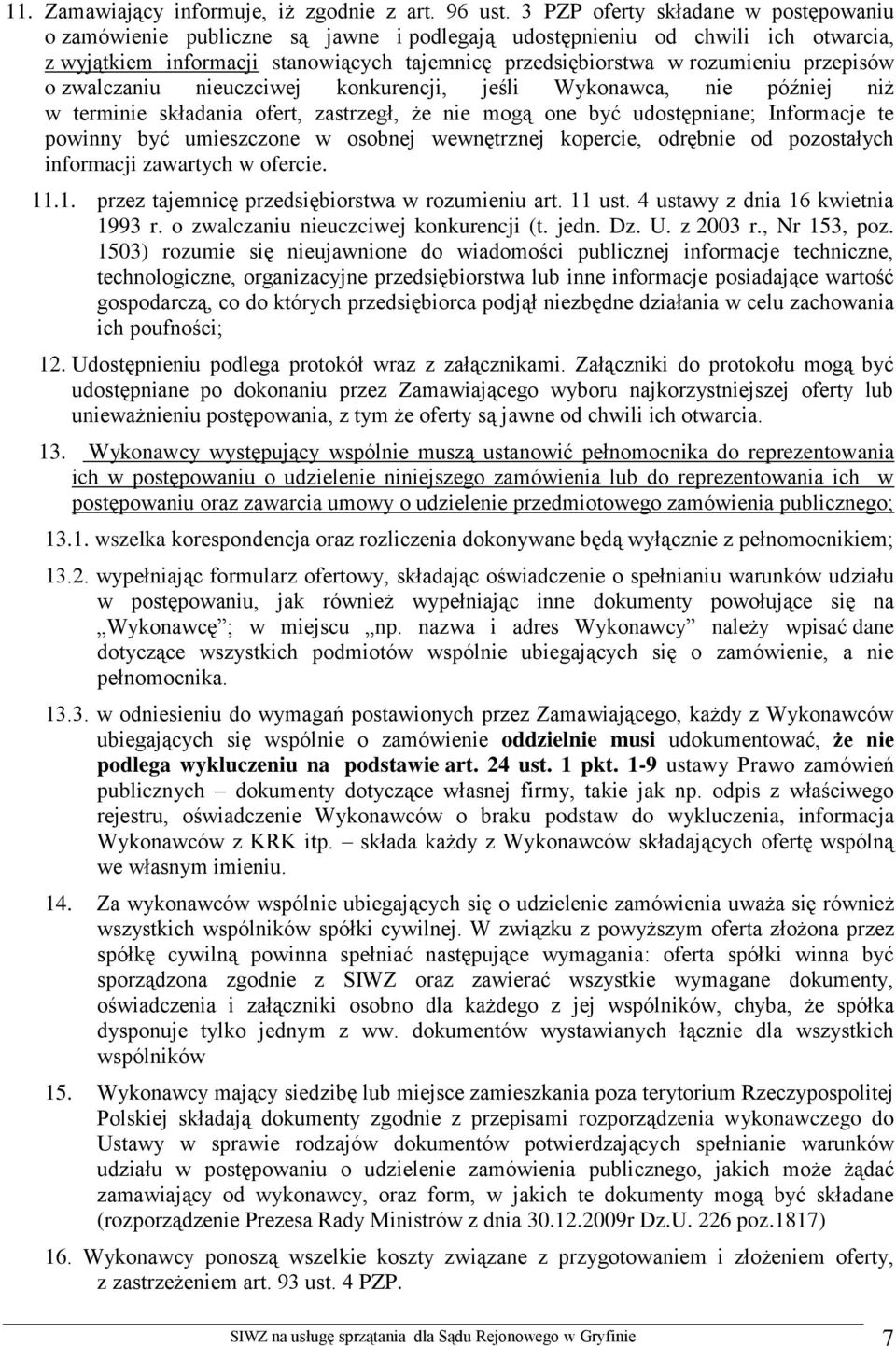 przepisów o zwalczaniu nieuczciwej konkurencji, jeśli Wykonawca, nie później niż w terminie składania ofert, zastrzegł, że nie mogą one być udostępniane; Informacje te powinny być umieszczone w