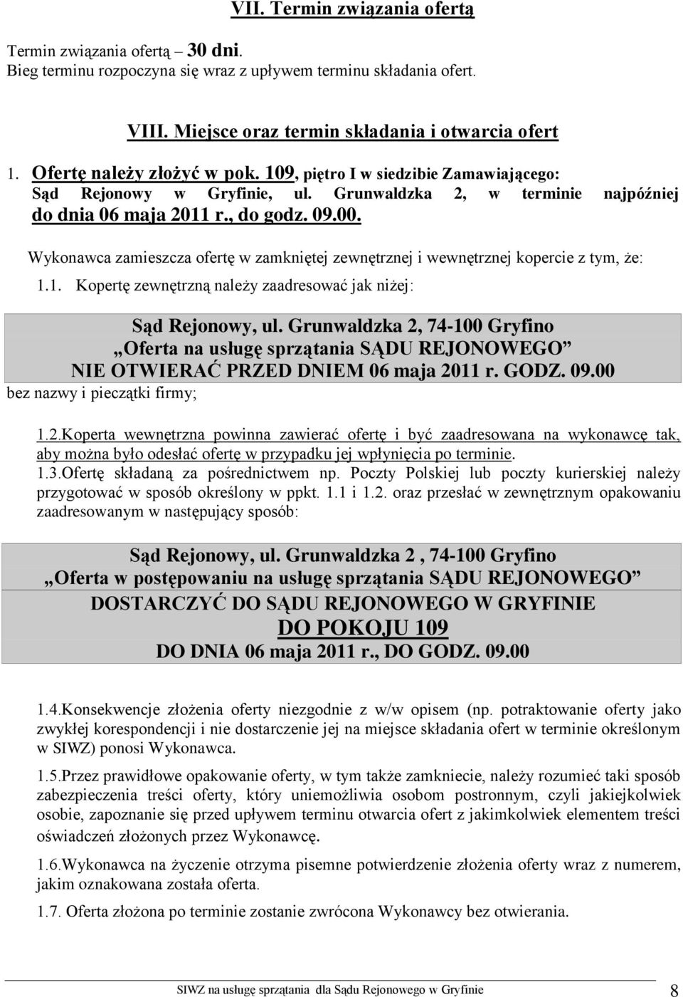 Wykonawca zamieszcza ofertę w zamkniętej zewnętrznej i wewnętrznej kopercie z tym, że: 1.1. Kopertę zewnętrzną należy zaadresować jak niżej: Sąd Rejonowy, ul.