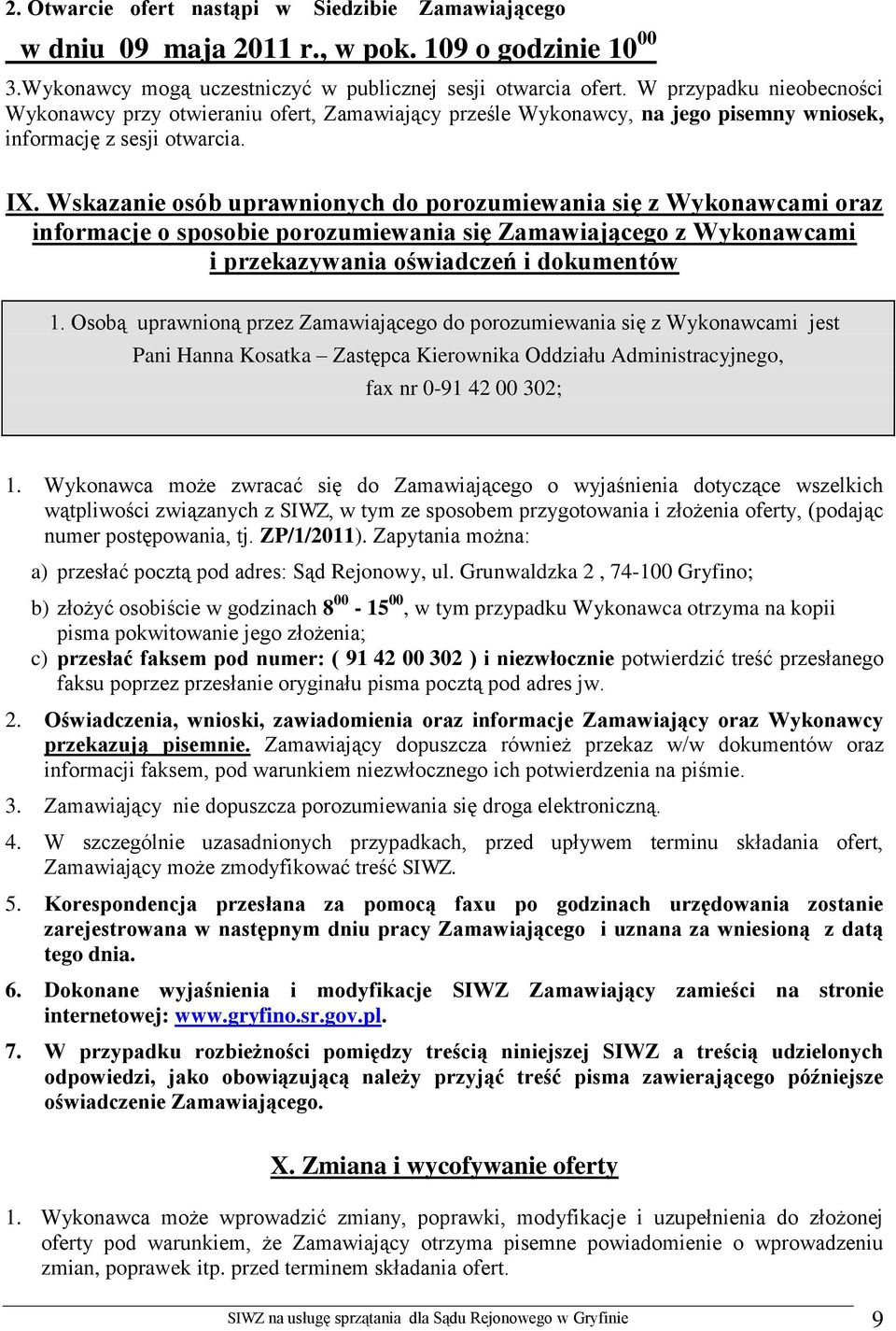 Wskazanie osób uprawnionych do porozumiewania się z Wykonawcami oraz informacje o sposobie porozumiewania się Zamawiającego z Wykonawcami i przekazywania oświadczeń i dokumentów 1.