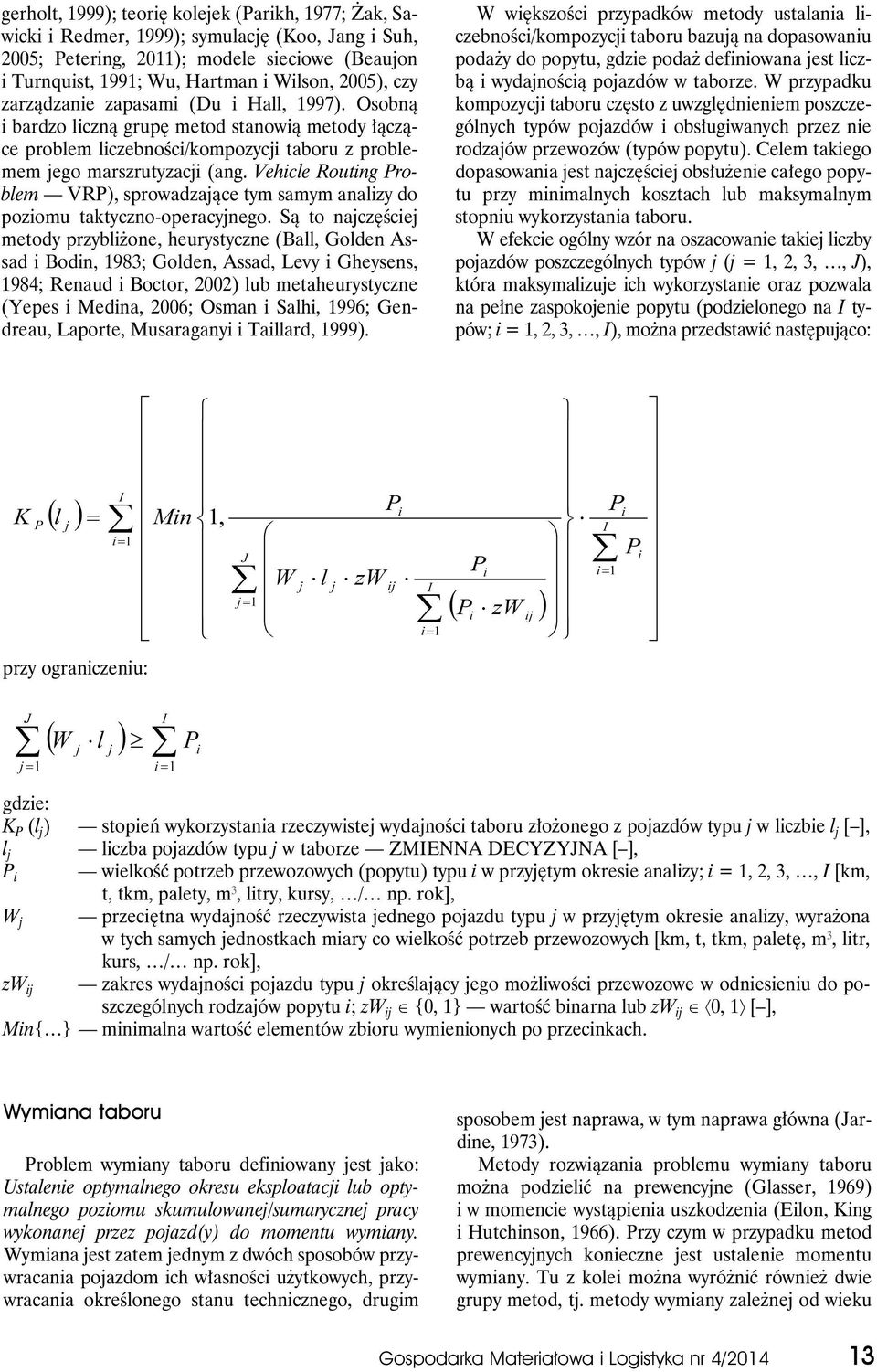 Vehicle Routing Problem VRP), sprowadzające tym samym analizy do poziomu taktyczno-operacyjnego.