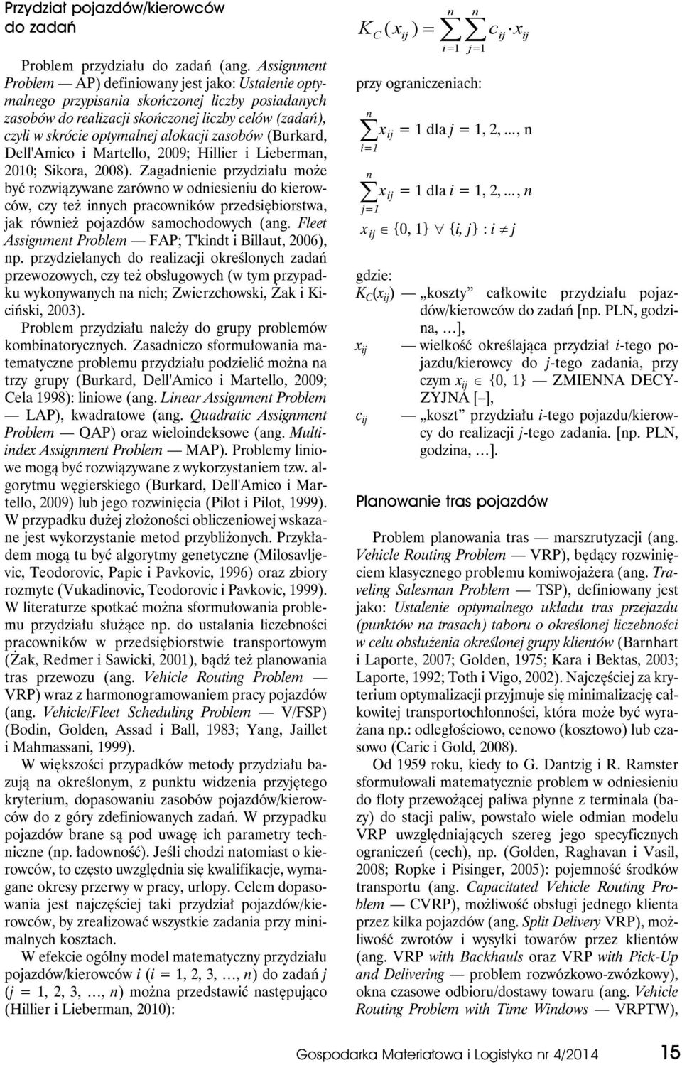 alokacji zasobów (Burkard, Dell'Amico i Martello, 2009; Hillier i Lieberman, 2010; Sikora, 2008).