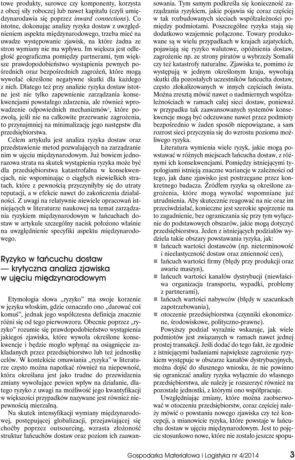 Im większa jest odległość geograficzna pomiędzy partnerami, tym większe prawdopodobieństwo wystąpienia pewnych pośrednich oraz bezpośrednich zagrożeń, które mogą wywołać określone negatywne skutki